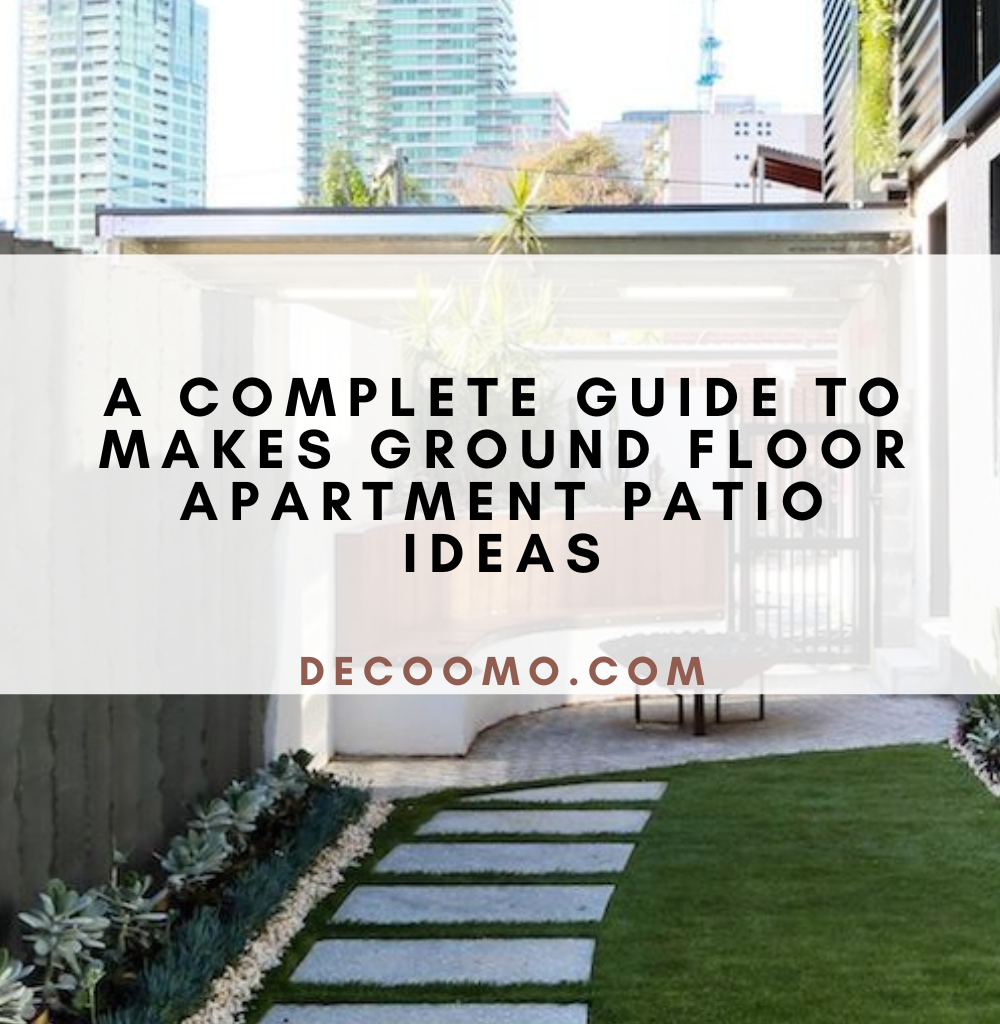 A Complete Guide To Makes Ground Floor Apartment Patio Ideas