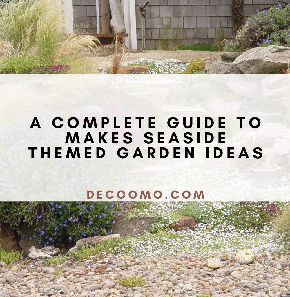 A Complete Guide To Makes Seaside Themed Garden Ideas