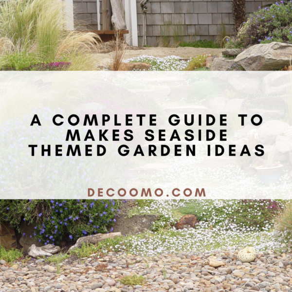 A Complete Guide To Makes Seaside Themed Garden Ideas