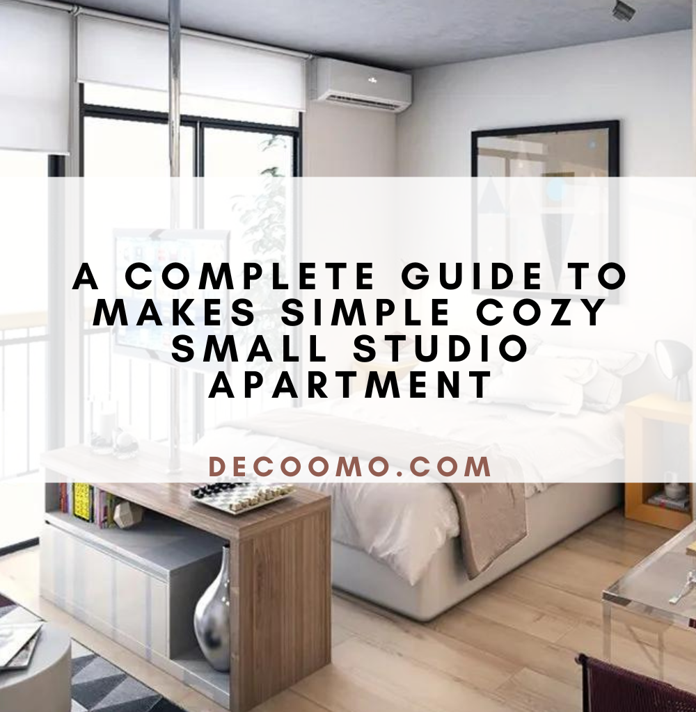 A Complete Guide To Makes Simple Cozy Small Studio Apartment