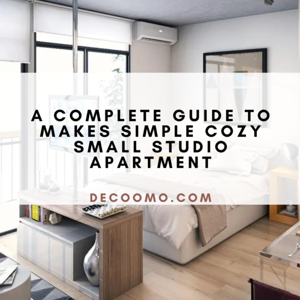 A Complete Guide To Makes Simple Cozy Small Studio Apartment