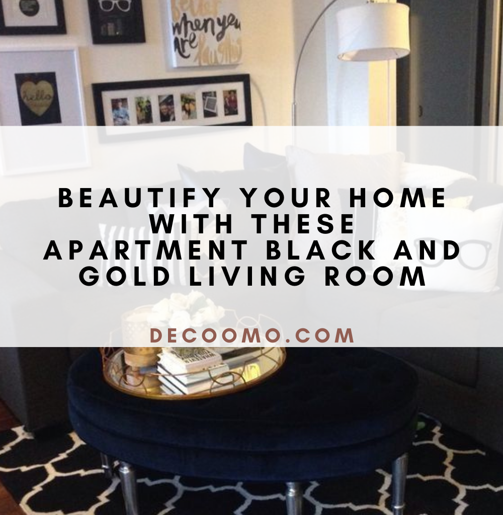 Beautify Your Home With These Apartment Black And Gold Living Room