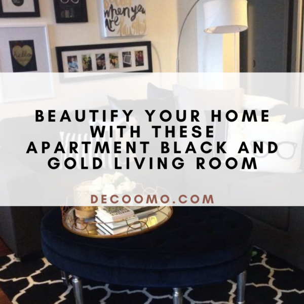 Beautify Your Home With These Apartment Black And Gold Living Room