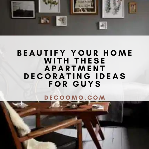 Beautify Your Home With These Apartment Decorating Ideas For Guys