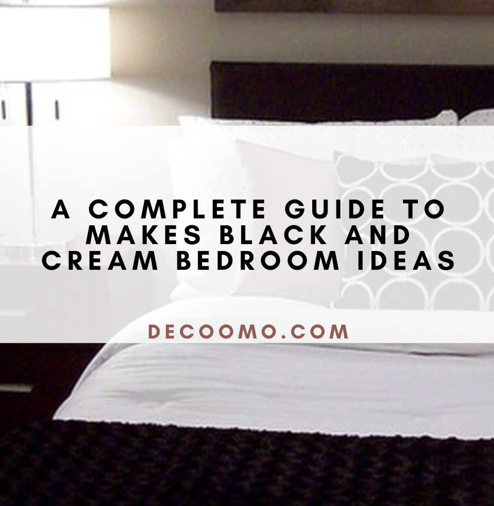 A Complete Guide To Makes Black And Cream Bedroom Ideas DECOOMO