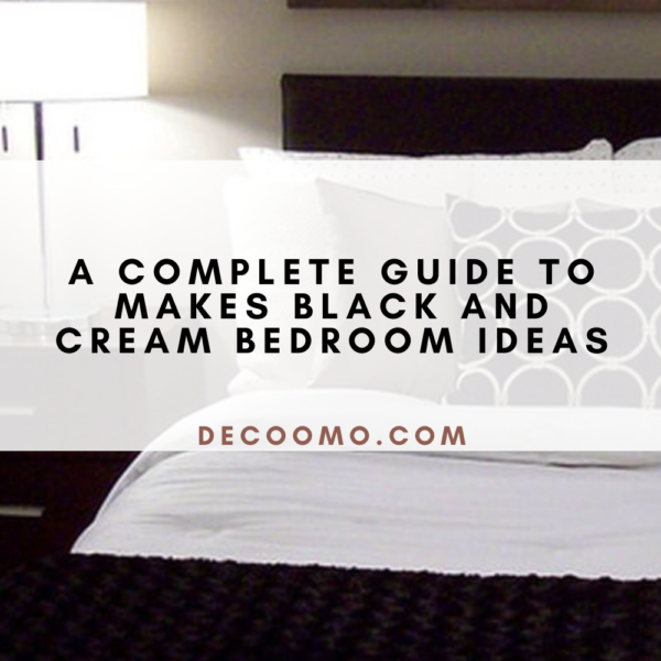 A Complete Guide To Makes Black And Cream Bedroom Ideas