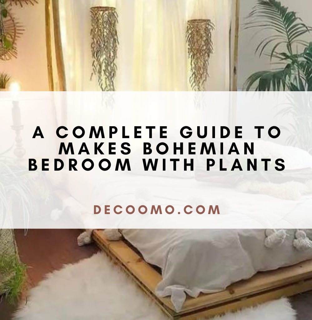 A Complete Guide To Makes Bohemian Bedroom With Plants