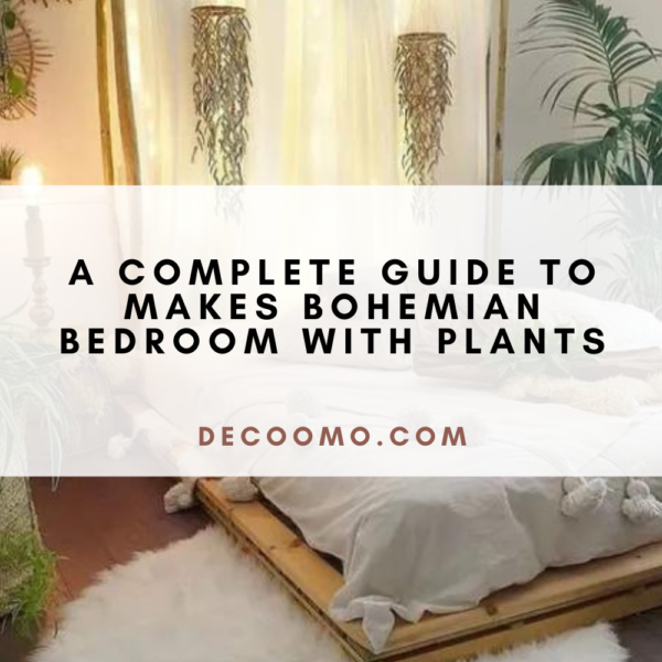 A Complete Guide To Makes Bohemian Bedroom With Plants