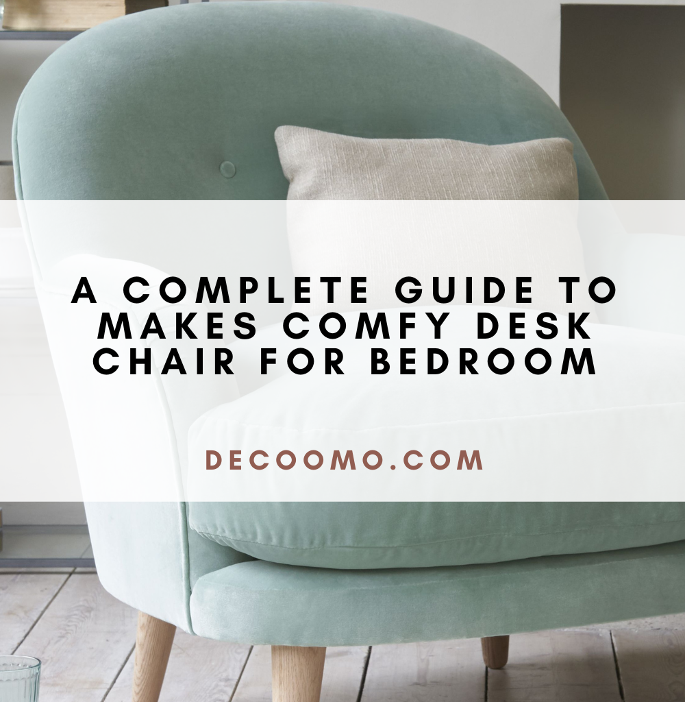 A Complete Guide To Makes Comfy Desk Chair For Bedroom