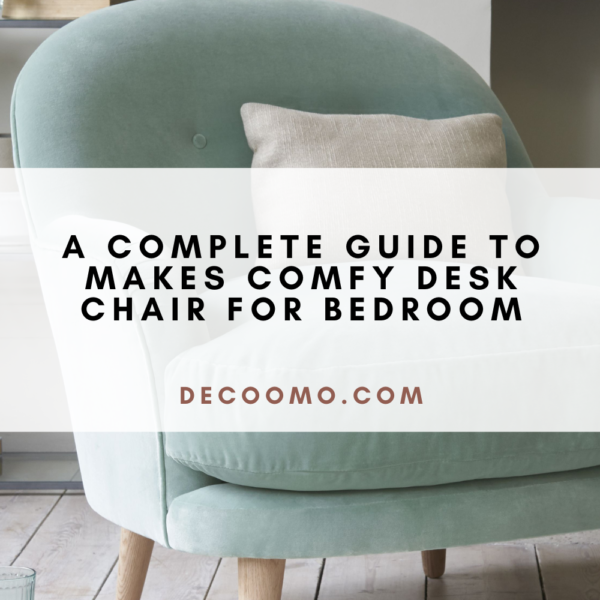 A Complete Guide To Makes Comfy Desk Chair For Bedroom