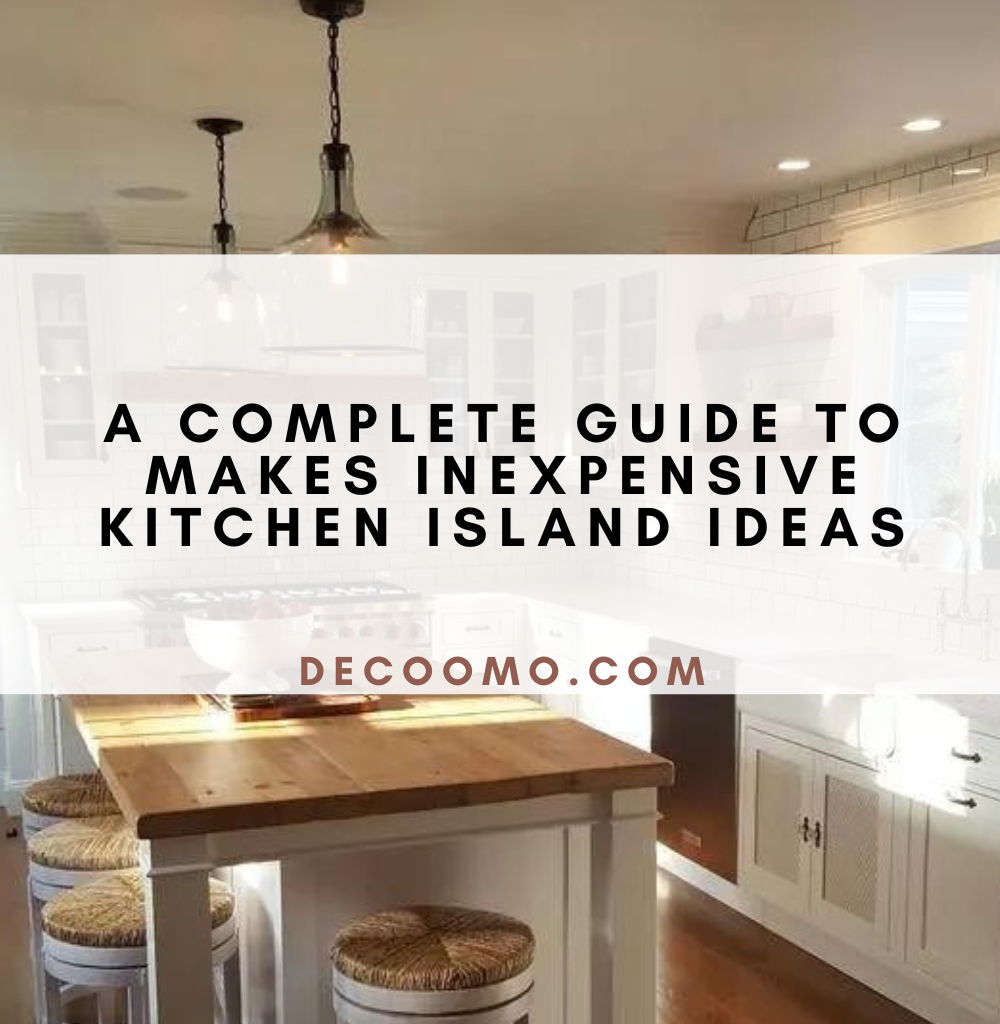 A Complete Guide To Makes Inexpensive Kitchen Island Ideas