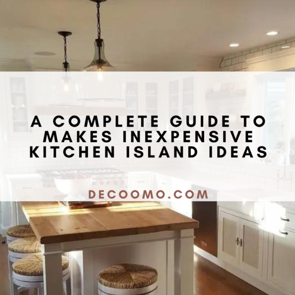 A Complete Guide To Makes Inexpensive Kitchen Island Ideas