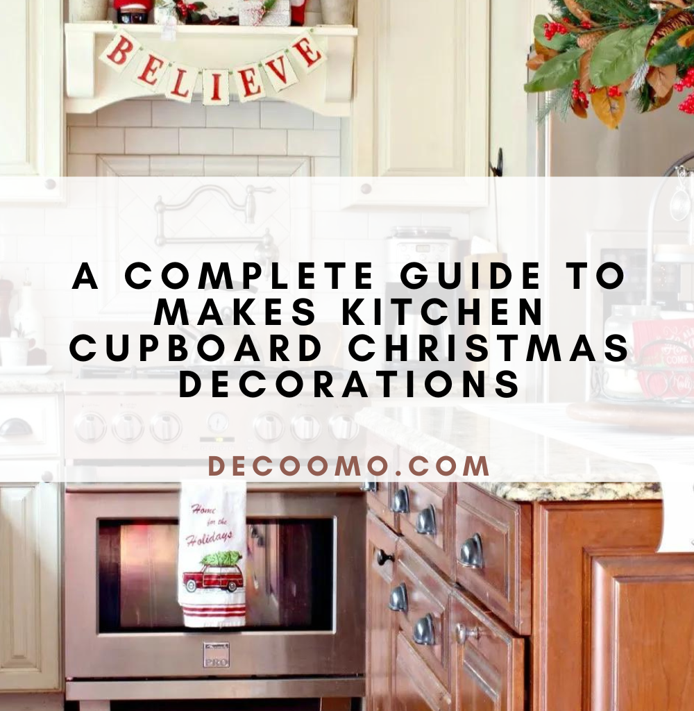 A Complete Guide To Makes Kitchen Cupboard Christmas Decorations