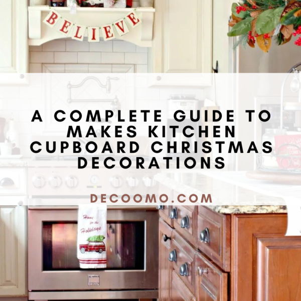 A Complete Guide To Makes Kitchen Cupboard Christmas Decorations