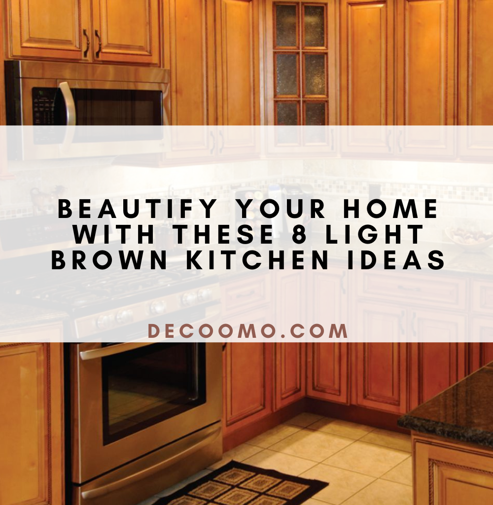 Beautify Your Home With These 8 Light Brown Kitchen Ideas