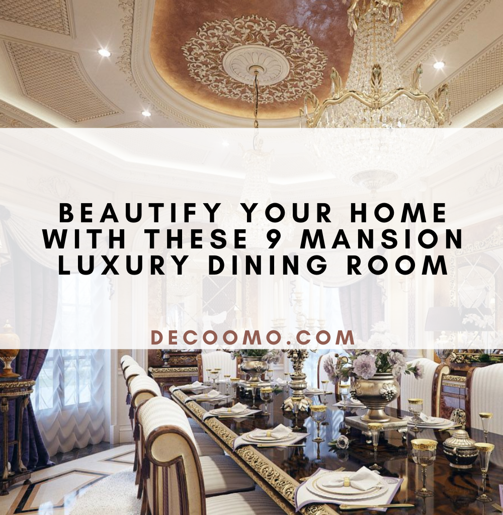 Beautify Your Home With These 9 Mansion Luxury Dining Room