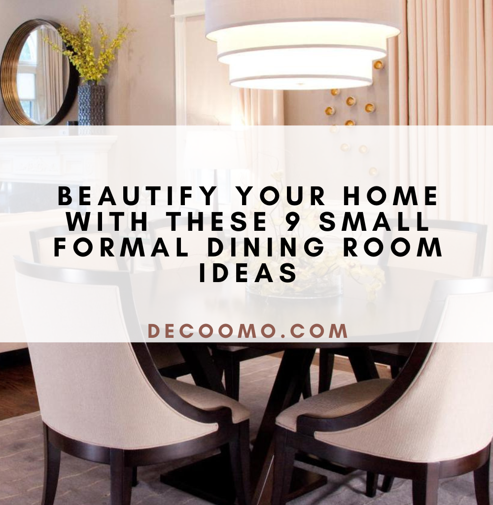 Beautify Your Home With These 9 Small Formal Dining Room Ideas