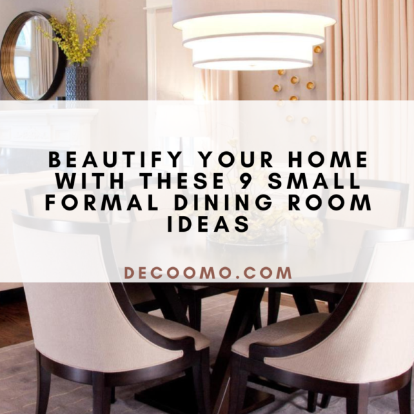 Beautify Your Home With These 9 Small Formal Dining Room Ideas