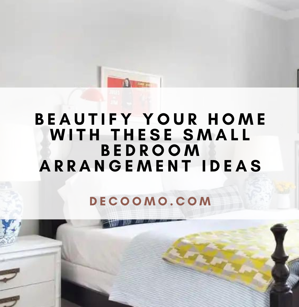 Beautify Your Home With These Small Bedroom Arrangement Ideas