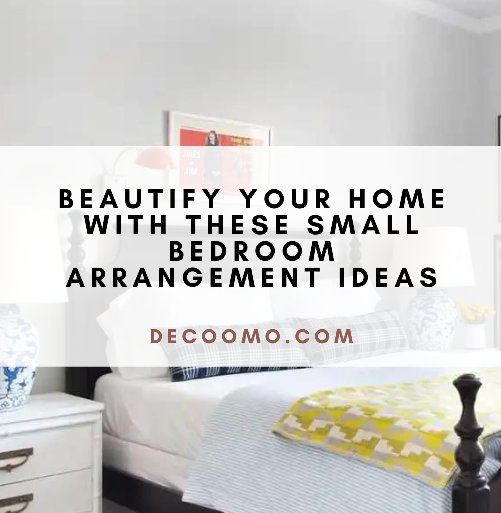 Beautify Your Home With These Small Bedroom Arrangement Ideas - DECOOMO