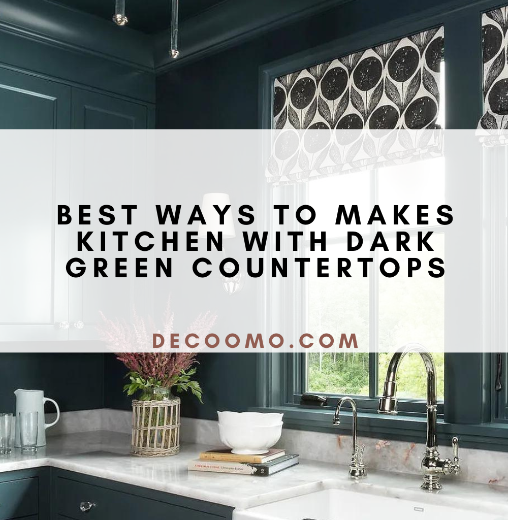 Best Ways To Makes Kitchen With Dark Green Countertops