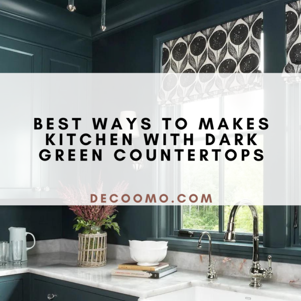 Best Ways To Makes Kitchen With Dark Green Countertops