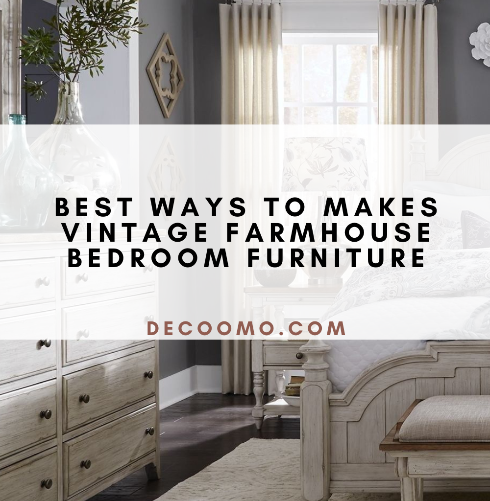 Best Ways To Makes Vintage Farmhouse Bedroom Furniture