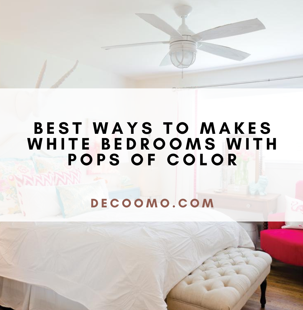 Best Ways To Makes White Bedrooms With Pops Of Color