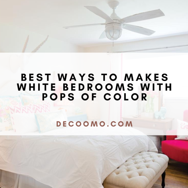 Best Ways To Makes White Bedrooms With Pops Of Color