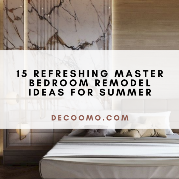 15 Refreshing Master Bedroom Remodel Ideas For Summer