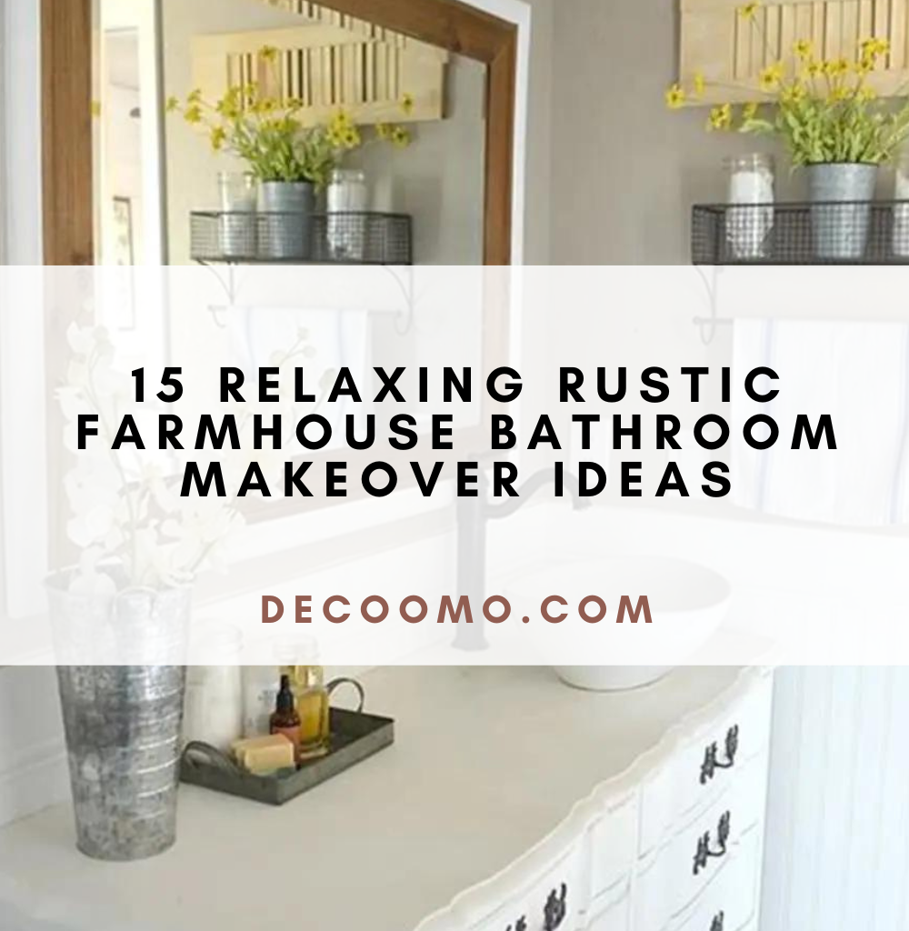 15 Relaxing Rustic Farmhouse Bathroom Makeover Ideas