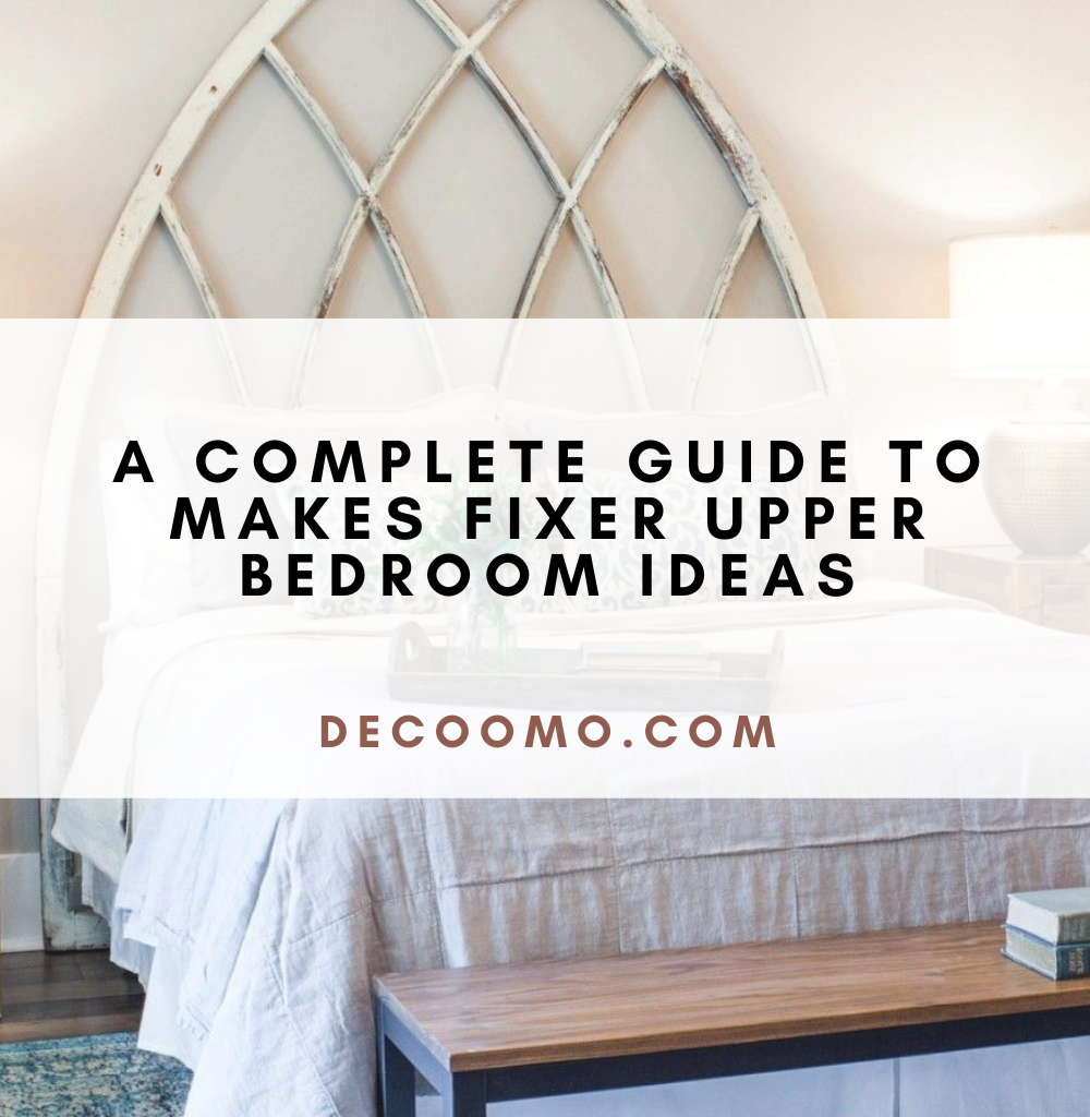 A Complete Guide To Makes Fixer Upper Bedroom Ideas