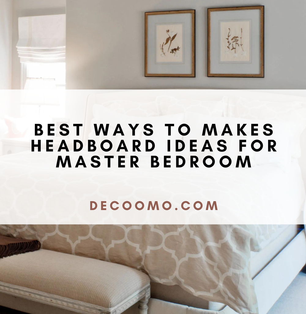 Best Ways To Makes Headboard Ideas For Master Bedroom