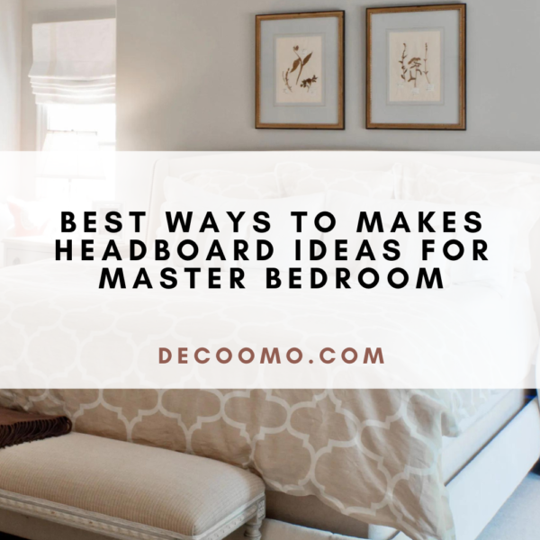 Best Ways To Makes Headboard Ideas For Master Bedroom